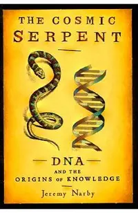 The Cosmic Serpent: DNA and the Origins of Knowledge