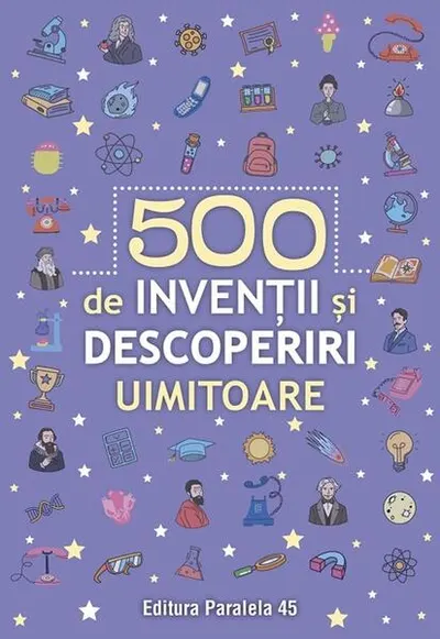 500 de invenții și descoperiri uimitoare - Paperback brosat - ***