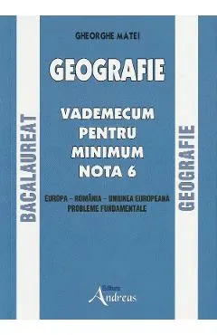 Geografie Bacalauret. Vademecum pentru minimum nota 6