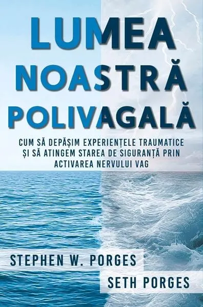 Lumea noastră polivagală - Paperback brosat - Stephen W. Porges, Seth Porges