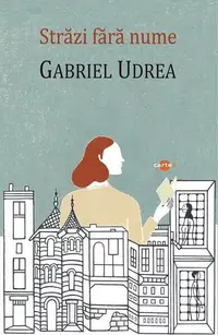 Străzi fără nume - Paperback brosat - Gabriel Udrea