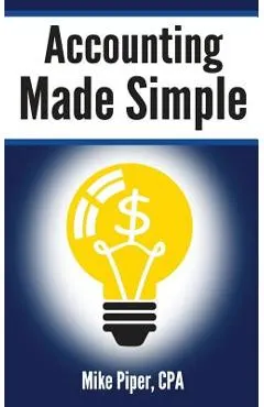 Accounting Made Simple: Accounting Explained in 100 Pages or Less