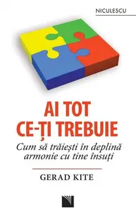 Ai tot ce-ţi trebuie. Cum să trăieşti în deplină armonie cu tine însuţi - Paperback brosat - Gerad Kite