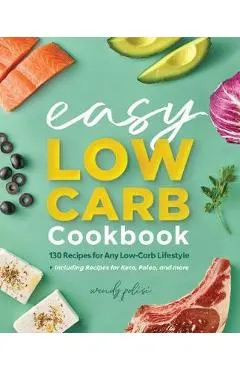 The Easy Low-Carb Cookbook: 130 Recipes for Any Low-Carb Lifestyle