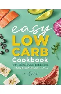The Easy Low-Carb Cookbook: 130 Recipes for Any Low-Carb Lifestyle