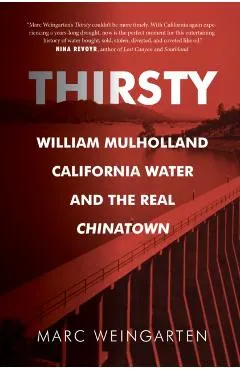 Thirsty: William Mulholland, California Water, and the Real Chinatown