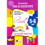 Domeniul om si societate. Caiet de activitati practice 5-6 ani