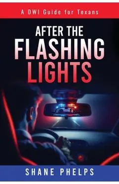 A DWI Guide for Texans: After the Flashing Lights