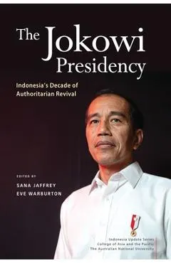 The Jokowi Presidency: Indonesia's Decade of Authoritarian Revival