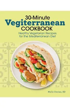 30-Minute Vegiterranean Cookbook: Healthy Vegetarian Recipes for the Mediterranean Diet