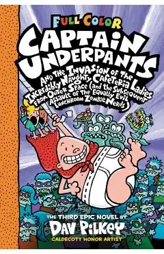 Captain Underpants and the Invasion of the Incredibly Naughty Cafeteria Ladies from Outer Space: Color Edition (Captain Underpants #3)