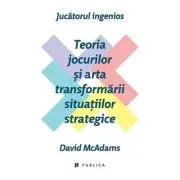 Jucatorul ingenios. Teoria jocurilor si arta transformarii situatiilor strategice
