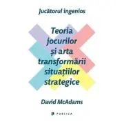 Jucatorul ingenios. Teoria jocurilor si arta transformarii situatiilor strategice