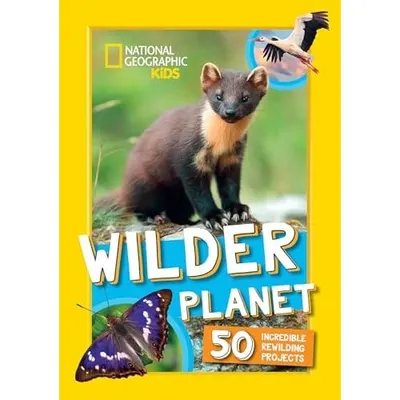 Wilder Planet Amazing Rewilding Projects Around the World – An Animal Book for Kids (National Geographic Kids)