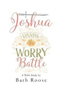 Joshua - Women's Bible Study Participant Workbook: Winning the Worry Battle