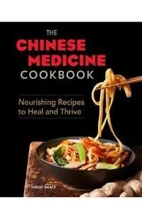 The Chinese Medicine Cookbook: Nourishing Recipes to Heal and Thrive