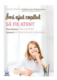 Îmi ajut copilul să fie atent - Paperback brosat - Camille Chenal, Jean-Philippe Lachaux