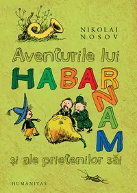 Aventurile lui Habarnam şi ale prietenilor săi - Paperback brosat - Nikolai Nosov