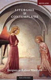Liturghie și contemplație - Paperback brosat - Jacques Maritain, Raïssa Maritain