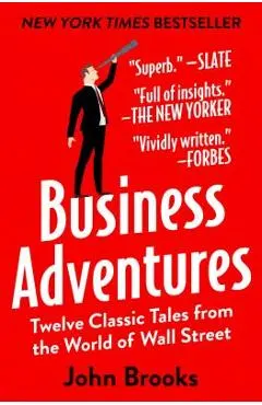 Business Adventures: Twelve Classic Tales from the World of Wall Street