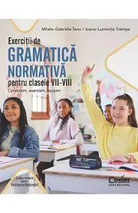 Exercitii de gramatica normativa pentru clasele 7-8. Corectam, exersam, reusim