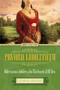 Povara loialitatii. Adevarata iubire a lui Richard al III-lea