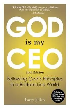 God Is My CEO: Following God's Principles in a Bottom-Line World