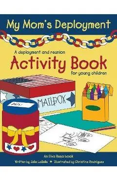 My Mom's Deployment: A Deployment and Reunion Activity Book for Young Children