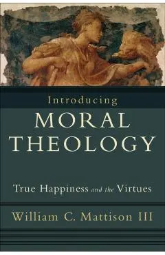 Introducing Moral Theology: True Happiness and the Virtues
