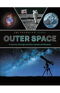 Smithsonian Explores: Outer Space: A Journey Through the Solar System and Beyond! -