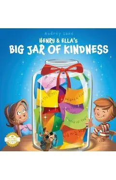Henry & Ella's Big Jar of Kindness: A Story to Help Kids Build Empathy at Home and School, One Kind Act at a Time