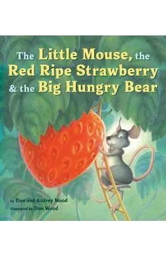 The Little Mouse, the Red Ripe Strawberry, and the Big Hungry Bear