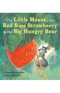 The Little Mouse, the Red Ripe Strawberry, and the Big Hungry Bear
