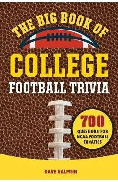 The Big Book of College Football Trivia: 700 Questions for NCAA Football Fanatics