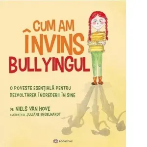 Cum am invins bullyingul. O poveste esentiala pentru dezvoltarea increderii in sine