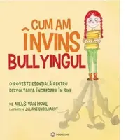 Cum am invins bullyingul. O poveste esentiala pentru dezvoltarea increderii in sine