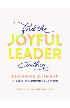 Find the Joyful Leader Within: Banishing Burnout in Early Childhood Education