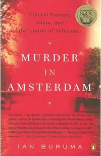 Murder in Amsterdam: Liberal Europe, Islam and the Limits of Tolerance