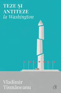 Teze și antiteze la Washington - Paperback brosat - Vladimir Tismăneanu