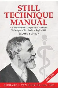 Still Technique Manual: A Rediscovered Manipulative Medicine Technique of Dr. Andrew Taylor Still SECOND EDITION:: Applications of a Rediscove