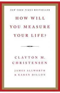 How Will You Measure Your Life?