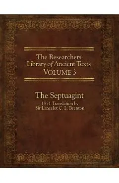 The Researcher's Library of Ancient Texts, Volume 3: The Septuagint: 1851 Translation by Sir Lancelot C. L. Brenton