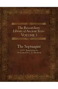 The Researcher's Library of Ancient Texts, Volume 3: The Septuagint: 1851 Translation by Sir Lancelot C. L. Brenton