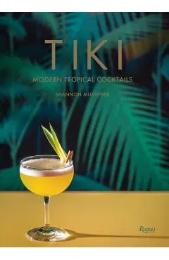 Tiki: Modern Tropical Cocktails