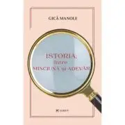 Istoria, intre minciuna si adevar