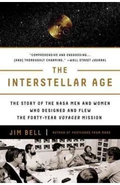 The Interstellar Age: The Story of the NASA Men and Women Who Flew the Forty-Year Voyager Mission