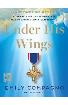 Under His Wings: How Faith on the Front Lines Has Protected American Troops