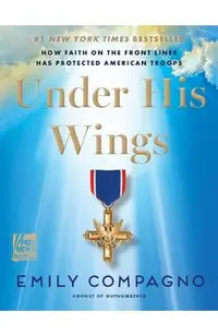 Under His Wings: How Faith on the Front Lines Has Protected American Troops