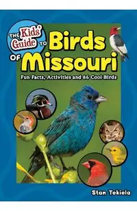 The Kids' Guide to Birds of Missouri: Fun Facts, Activities and 86 Cool Birds