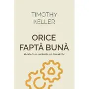 Orice fapta buna. Munca ta si lucrarea lui Dumnezeu